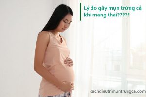 Nguyên nhân và cách trị mụn trứng cá khi mang thai