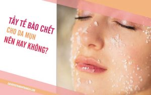 có nên tẩy tế bào chết cho da đang bị mụn không